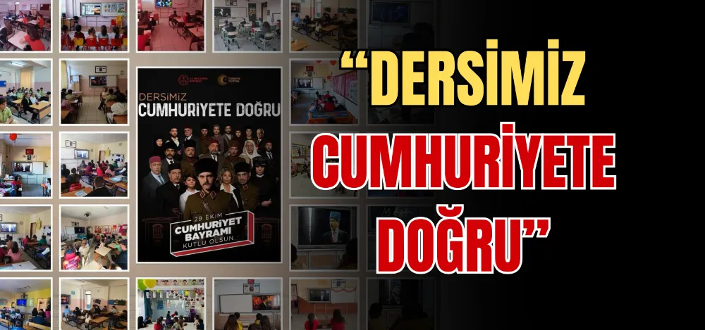 “DERSİMİZ CUMHURİYETE DOĞRU” 