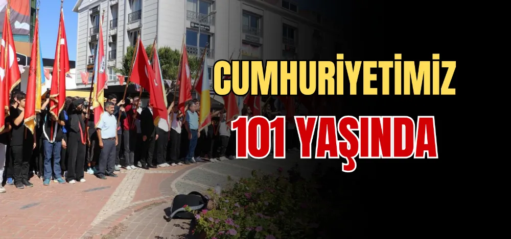 CUMHURİYETİMİZ 101 YAŞINDA 