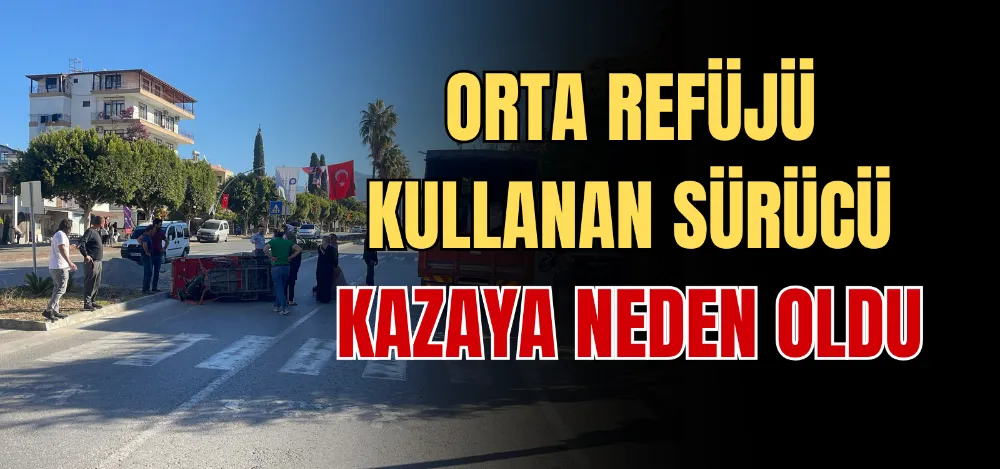 ORTA REFÜJÜ KULLANAN SÜRÜCÜ KAZAYA NEDEN OLDU 