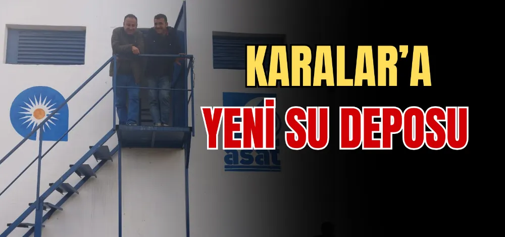 KARALAR’A YENİ SU DEPOSU  