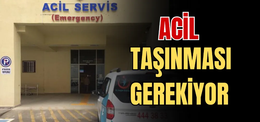 ACİL TAŞINMASI GEREKİYOR 