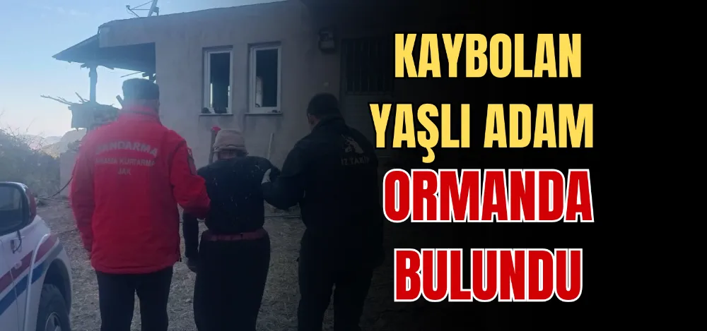 KAYBOLAN YAŞLI ADAM ORMANDA BULUNDU 