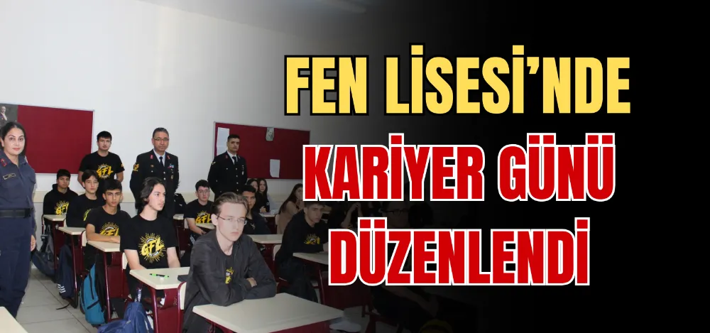 FEN LİSESİ’NDE KARİYER GÜNÜ DÜZENLENDİ 