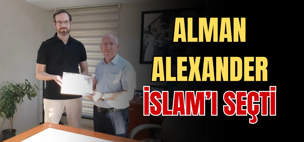 ALMAN ALEXANDER İSLAM’I SEÇTİ 