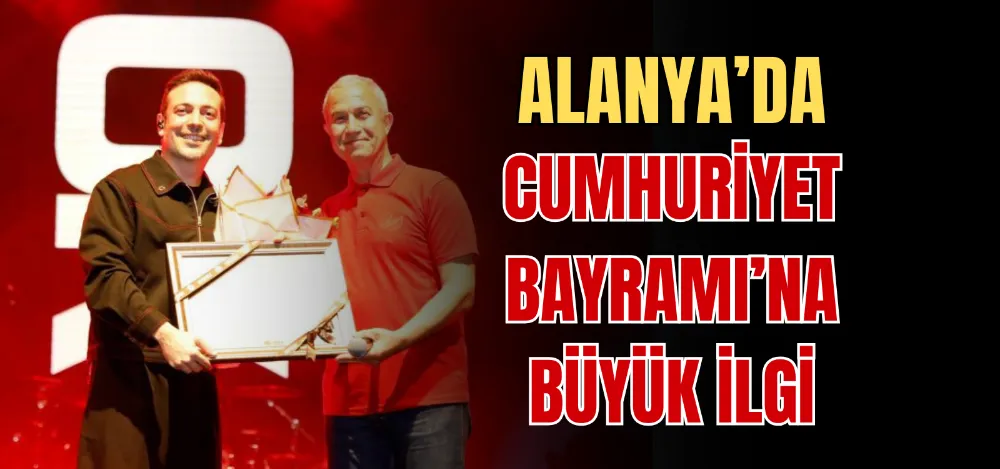 ALANYA’DA CUMHURİYET BAYRAMI’NA BÜYÜK İLGİ 