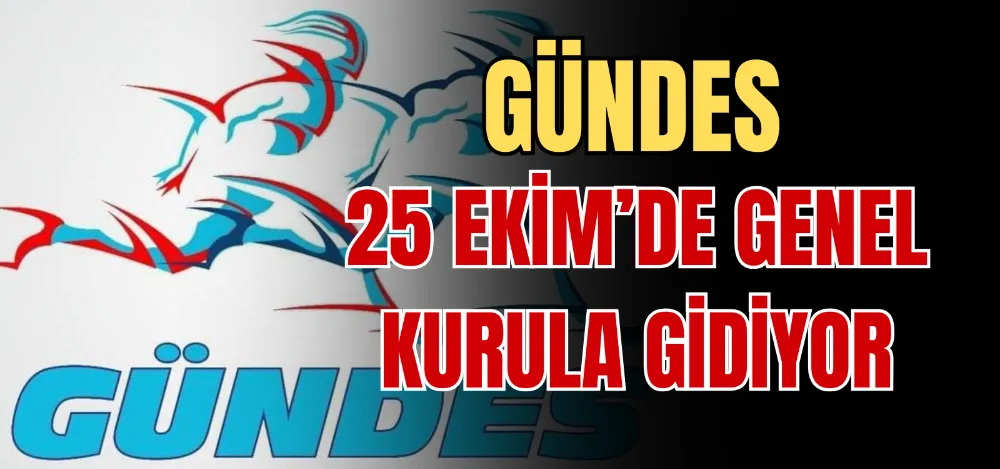 GÜNDES 25 EKİM’DE GENEL KURULA GİDİYOR 