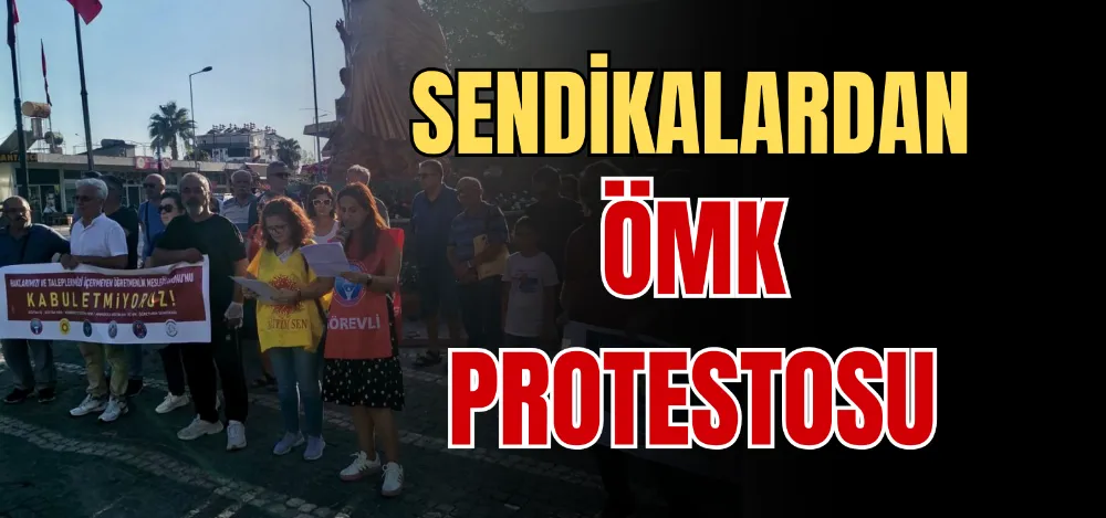 SENDİKALARDAN ÖMK PROTESTOSU 