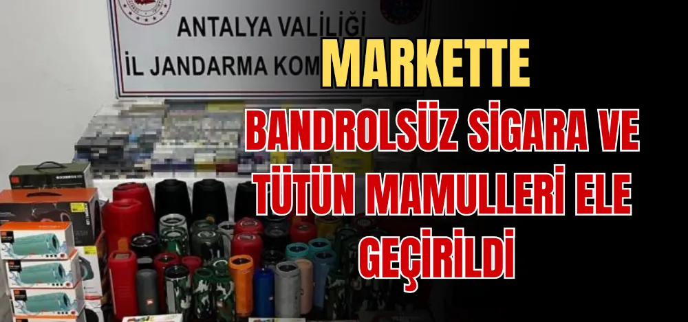 MARKETTE BANDROLSÜZ SİGARA VE TÜTÜN MAMULLERİ ELE GEÇİRİLDİ 