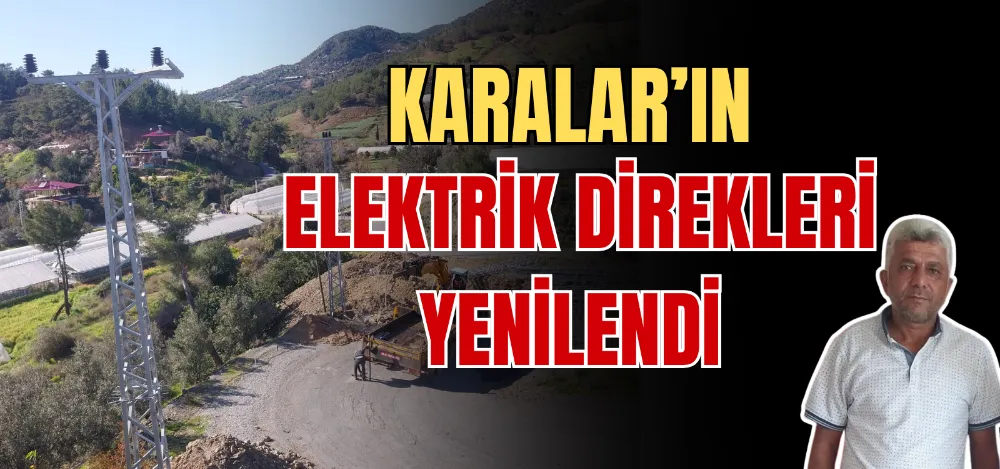 KARALAR’IN ELEKTRİK DİREKLERİ YENİLENDİ 