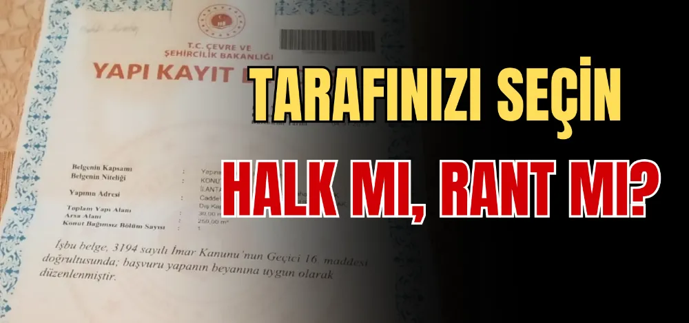 TARAFINIZI SEÇİN HALK MI, RANT MI? 