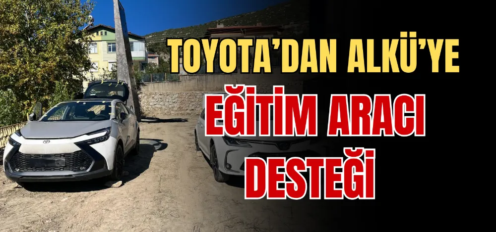 TOYOTA’DAN ALKÜ’YE EĞİTİM ARACI DESTEĞİ 