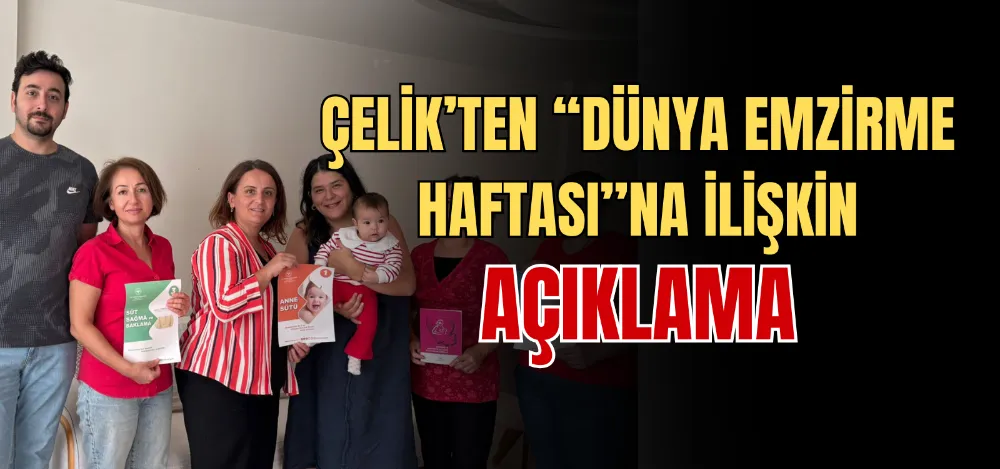 ÇELİK’TEN “DÜNYA EMZİRME HAFTASI”NA İLİŞKİN AÇIKLAMA 