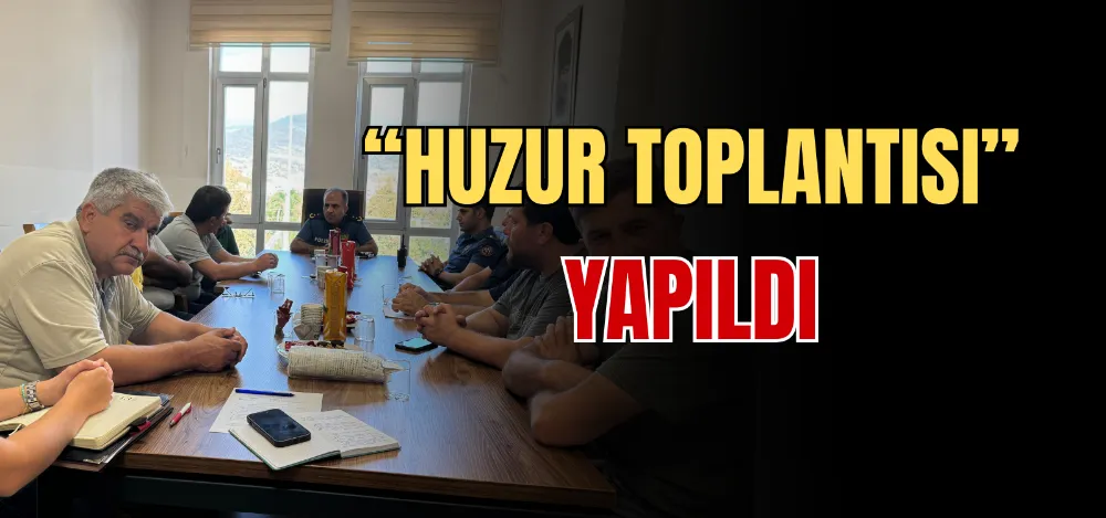 “HUZUR TOPLANTISI” YAPILDI 