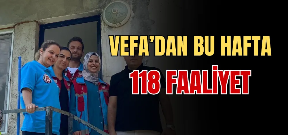 VEFA’DAN BU HAFTA 118 FAALİYET 