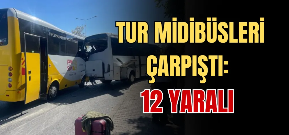 TUR MİDİBÜSLERİ ÇARPIŞTI: 12 YARALI 