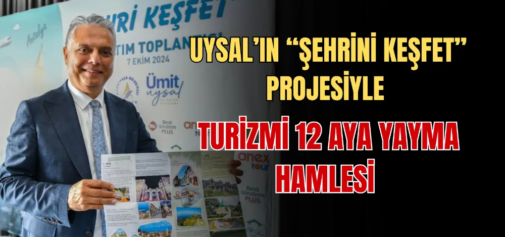 UYSAL’IN “ŞEHRİNİ KEŞFET” PROJESİYLE TURİZMİ 12 AYA YAYMA HAMLESİ 