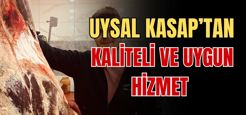 UYSAL KASAP’TAN KALİTELİ VE UYGUN HİZMET 