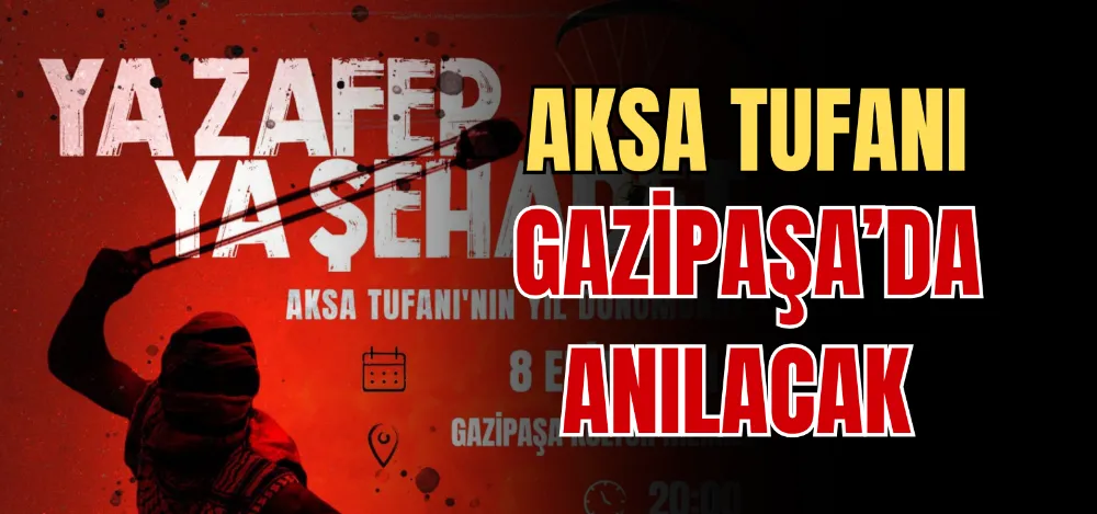 AKSA TUFANI GAZİPAŞA’DA ANILACAK  