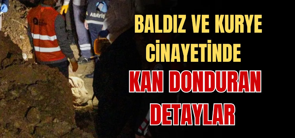 BALDIZ VE KURYE CİNAYETİNDE KAN DONDURAN DETAYLAR 