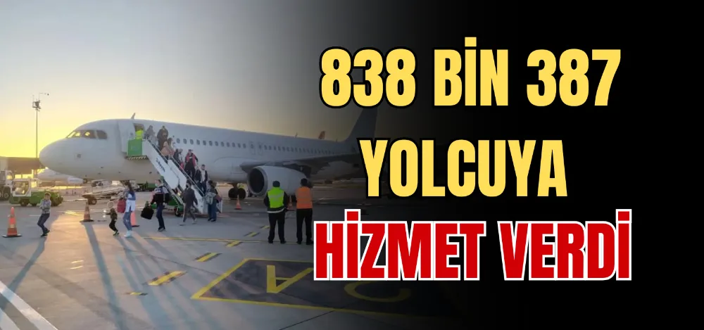 838 BİN 387 YOLCUYA HİZMET VERDİ 