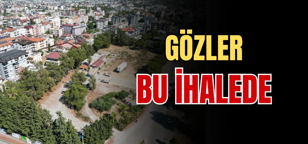 GÖZLER BU İHALEDE 