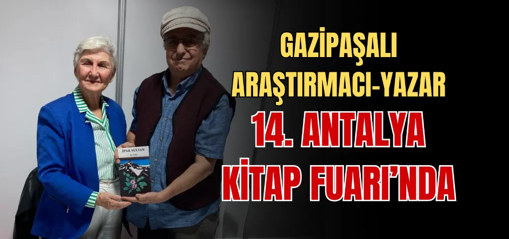 GAZİPAŞALI ARAŞTIRMACI-YAZAR 14. ANTALYA KİTAP FUARI’NDA