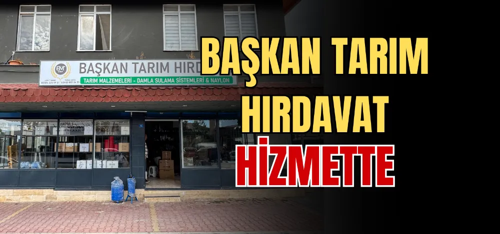 BAŞKAN TARIM HIRDAVAT HİZMETTE 