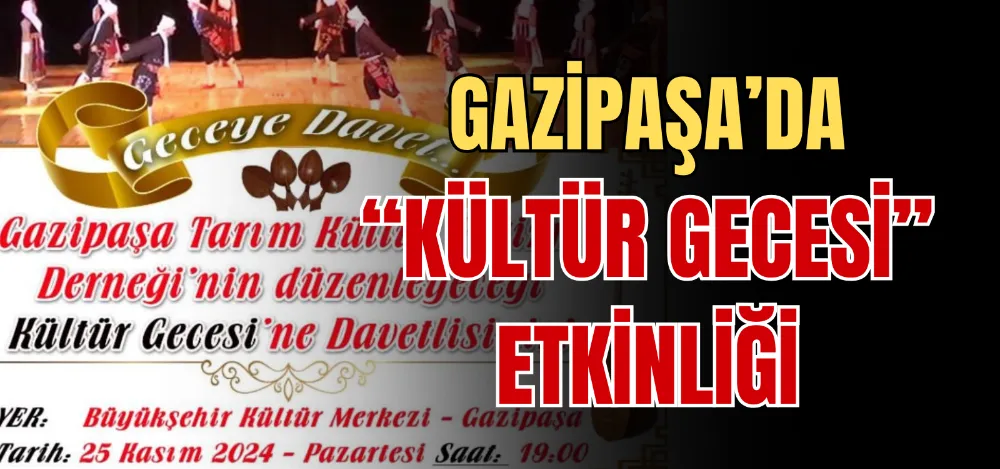 GAZİPAŞA’DA “KÜLTÜR GECESİ” ETKİNLİĞİ 