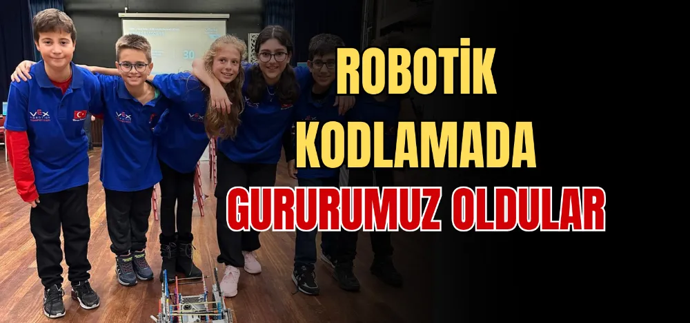 ROBOTİK KODLAMADA GURURUMUZ OLDULAR 