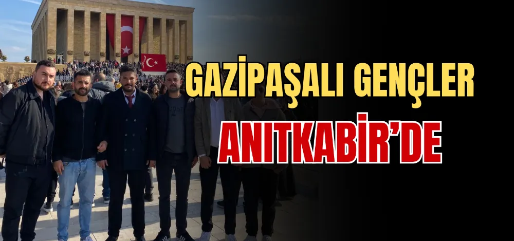 GAZİPAŞALI GENÇLER ANITKABİR’DE 