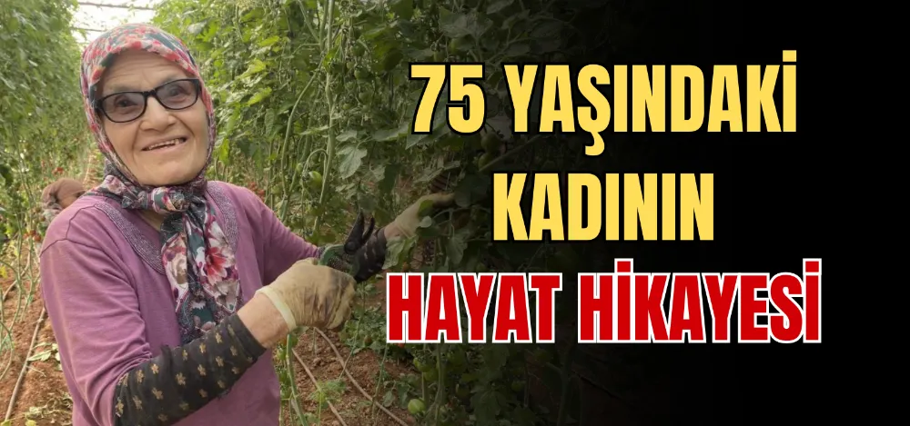 75 YAŞINDAKİ KADININ HAYAT HİKAYESİ 