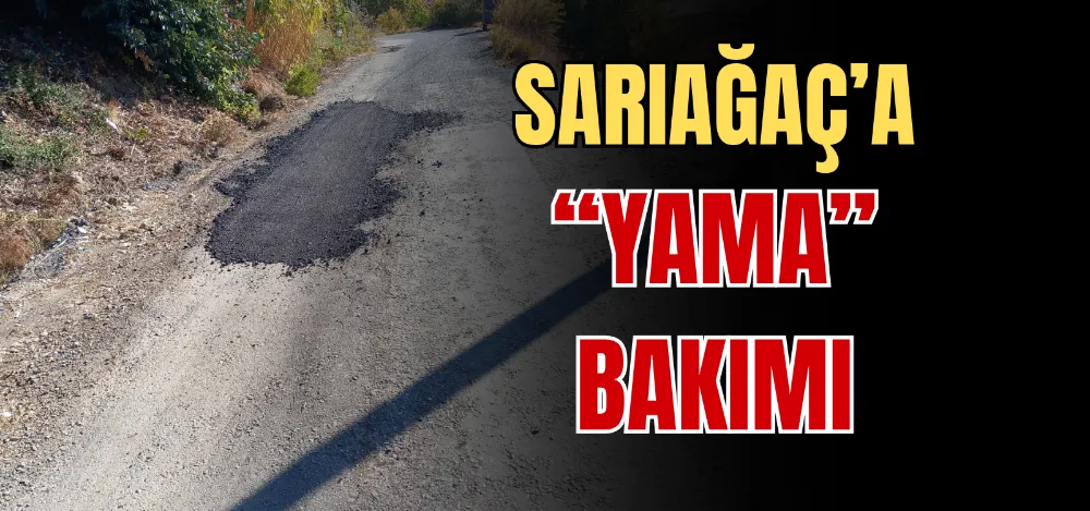 SARIAĞAÇ’A “YAMA” BAKIMI 