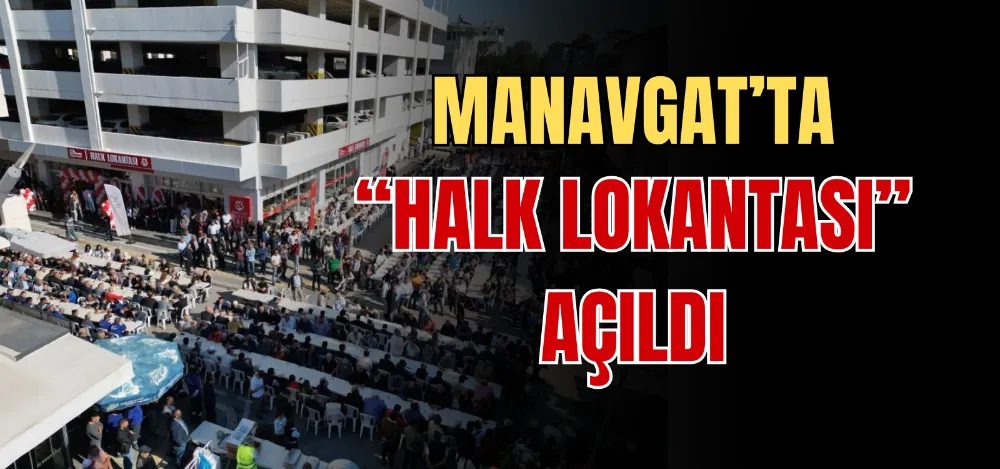 MANAVGAT’TA “HALK LOKANTASI” AÇILDI 