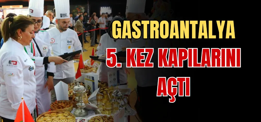 GASTROANTALYA 5. KEZ KAPILARINI AÇTI 