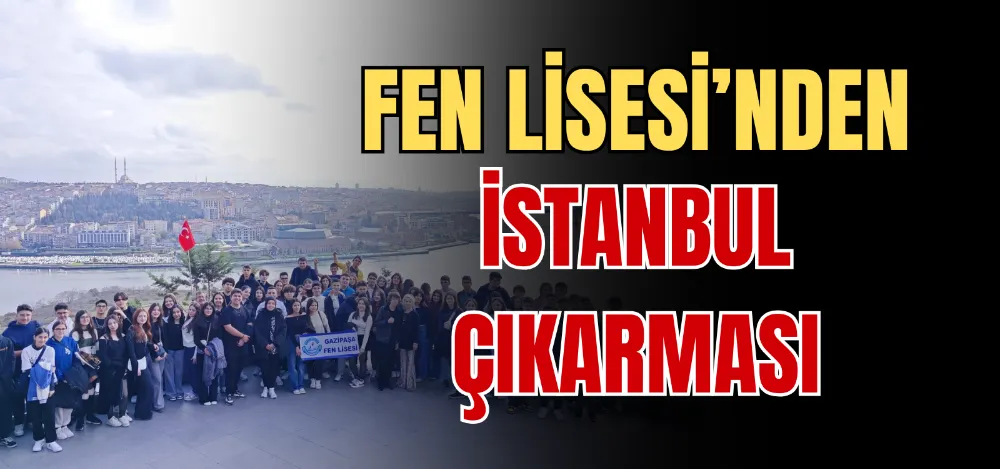 FEN LİSESİ’NDEN İSTANBUL ÇIKARMASI 