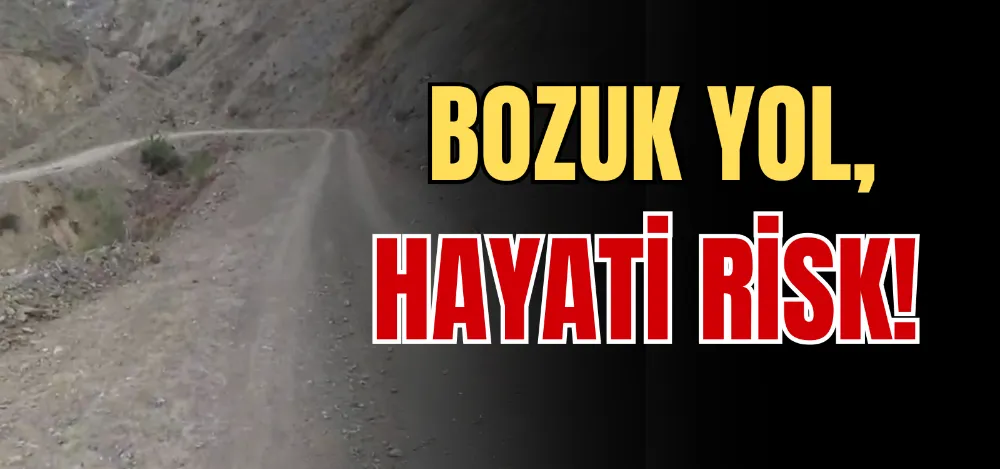 BOZUK YOL, HAYATİ RİSK! 