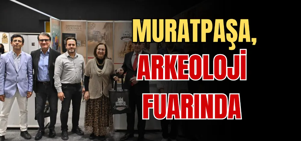 MURATPAŞA, ARKEOLOJİ FUARINDA 