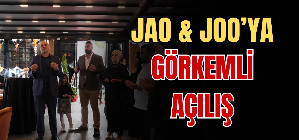 JAO & JOO’YA GÖRKEMLİ AÇILIŞ 