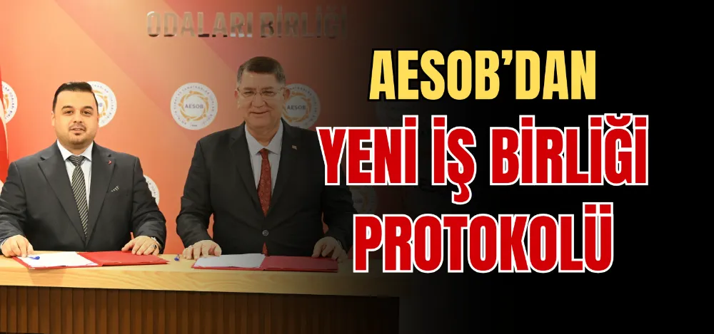 AESOB’DAN YENİ İŞ BİRLİĞİ PROTOKOLÜ 