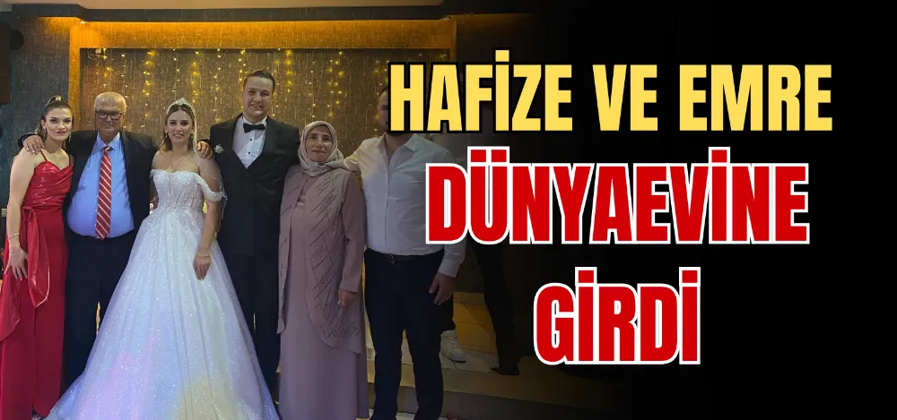 HAFİZE VE EMRE DÜNYAEVİNE GİRDİ 