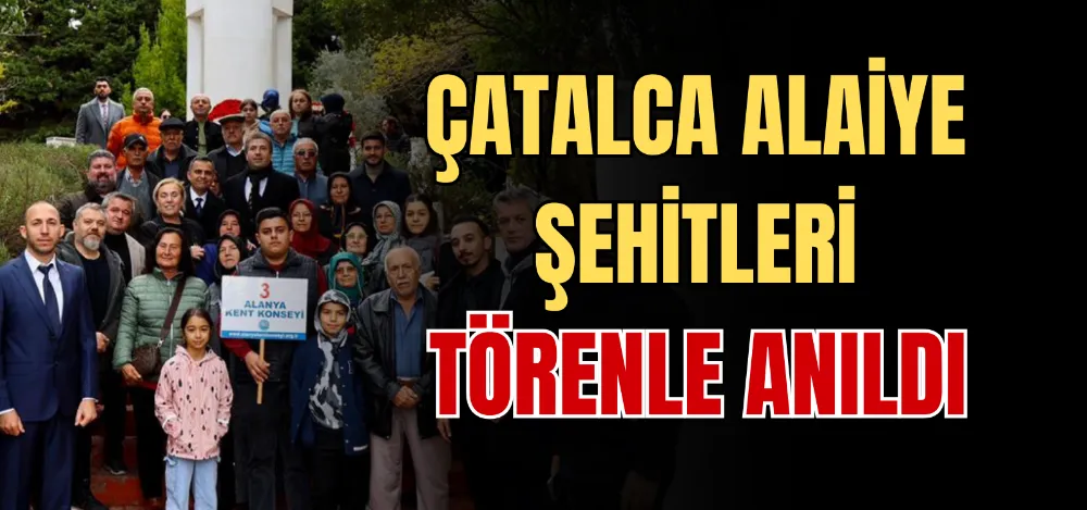 ÇATALCA ALAİYE ŞEHİTLERİ TÖRENLE ANILDI 