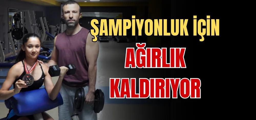 ŞAMPİYONLUK İÇİN AĞIRLIK KALDIRIYOR 