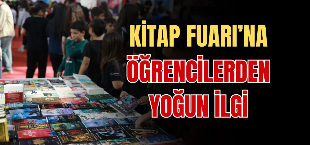 KİTAP FUARI’NA ÖĞRENCİLERDEN YOĞUN İLGİ  