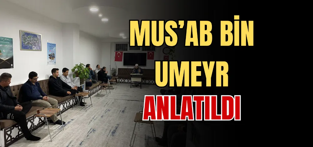 MUS’AB BİN UMEYR ANLATILDI