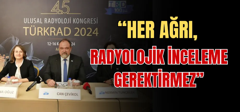 “HER AĞRI, RADYOLOJİK İNCELEME GEREKTİRMEZ” 