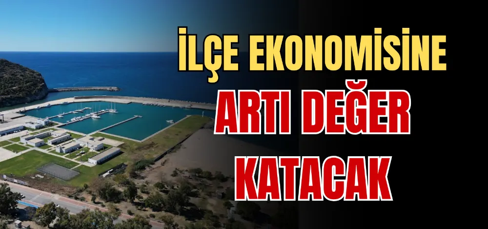 İLÇE EKONOMİSİNE ARTI DEĞER KATACAK 