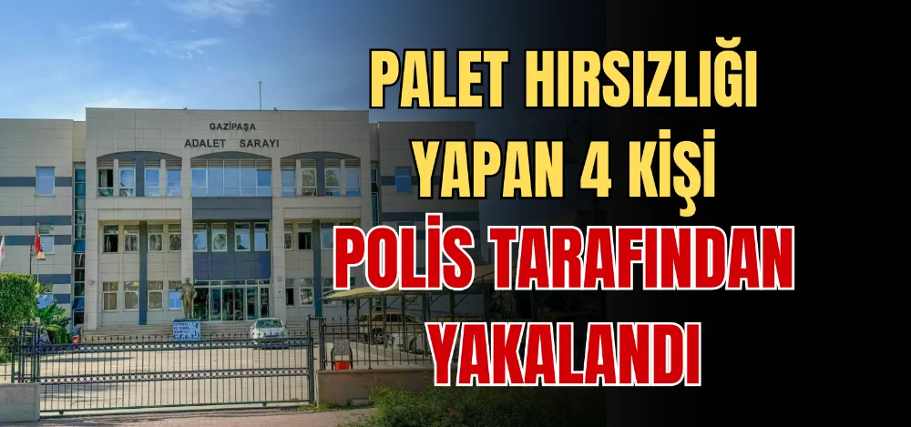 PALET HIRSIZLIĞI YAPAN 4 KİŞİ POLİS TARAFINDAN YAKALANDI 