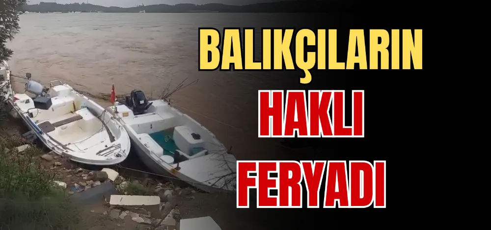 BALIKÇILARIN HAKLI FERYADI