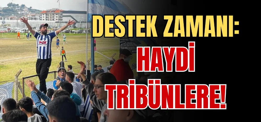 DESTEK ZAMANI: HAYDİ TRİBÜNLERE!