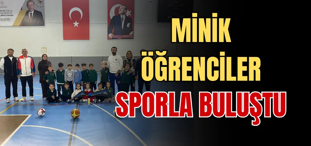 MİNİK ÖĞRENCİLER SPORLA BULUŞTU 